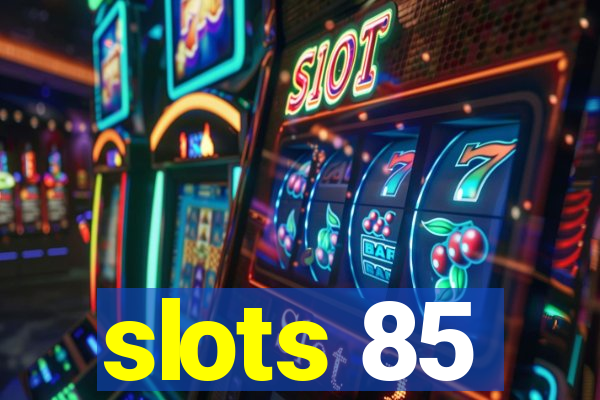 slots 85